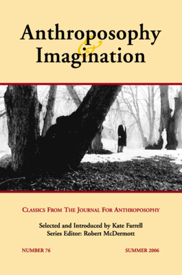 Anthroposophy & Imagination: Classics from the Journal for Anthroposophyissue # 76, Summer 2006 - Farrell, Kate (Editor), and McDermott, Robert A (Editor)