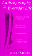 Anthroposophy in Everyday Life: Practical Training in Thought, Overcoming Nervousness, Facing Karma, the Four Temperaments