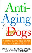 Anti-Aging for Dogs: A Longevity Program for Man's Best Friend - Simon, John, Sir, and Duno, Steve