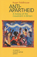 Anti-Apartheid: A History of the Movement in Britain, 1959-1994 - Fieldhouse, Roger