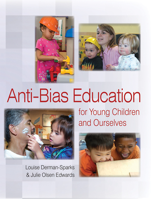 Anti-Bias Education for Young Children and Ourselves - Derman-Sparks, Louise, and Edwards, Julie Olsen