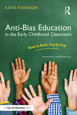 Anti-Bias Education in the Early Childhood Classroom: Hand in Hand, Step by Step - Kissinger, Katie