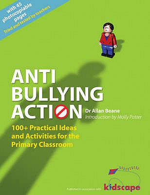 Anti-bullying Action: 100+ Practical Ideas and Activities for the Primary Classroom - Beane, Allan L., and Potter, Molly