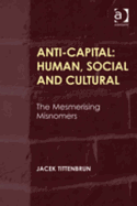 Anti-Capital: Human, Social and Cultural: The Mesmerising Misnomers