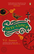 Anti-clock (SHORTLISTED FOR THE JCB PRIZE, FROM THE WINNER OF THE KERALA SAHITYA AKADEMI AWARD, VAYALAR AWARD)