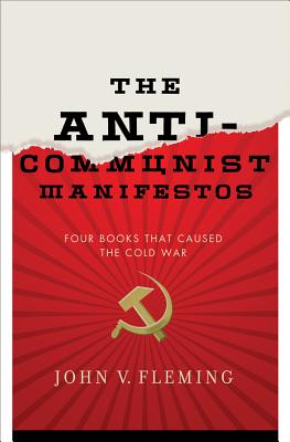 Anti-Communist Manifestos: Four Books That Shaped the Cold War - Fleming, John V