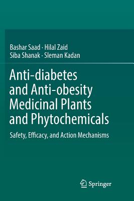 Anti-Diabetes and Anti-Obesity Medicinal Plants and Phytochemicals: Safety, Efficacy, and Action Mechanisms - Saad, Bashar, and Zaid, Hilal, and Shanak, Siba