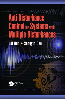 Anti-Disturbance Control for Systems with Multiple Disturbances - Guo, Lei, and Cao, Songyin