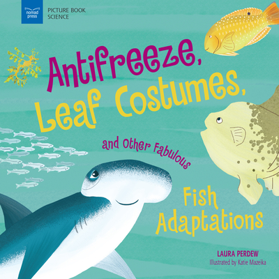 Anti-Freeze, Leaf Costumes, and Other Fabulous Fish Adaptations - Perdew, Laura