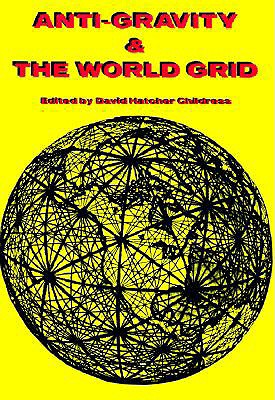 Anti-Gravity and the World Grid - Childress, David Hatcher