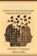 Anti-History: Theorizing the Past, History, and Historiography in Management and Organizational Studies