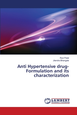 Anti Hypertensive drug- Formulation and its characterization - Patel, Ravi, and Bhangale, Jitendra