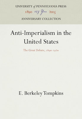 Anti-Imperialism in the United States: The Great Debate, 1890-1920 - Tompkins, E Berkeley