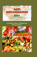 Anti Inflammationn Diet Cookbook: Eat Well And Feel Better With Delicious And Easy Recipes