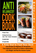 Anti-Inflammatory Cook-Book: Easy Recipes for Beginners for All Seasons From Appetizers to Desserts to Reduce Inflammation, Lose Weight, And Heal the Immune System - A Keto Diet to Feel Your Best