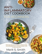 Anti-Inflammatory Diet Cookbook for Beginners: 1200 Days Recipes to Reduce Inflammation and Strengthen your Immune System with 14 Days Meal Plan