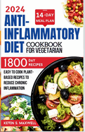 Anti-inflammatory Diet Cookbook For Vegetarian: Easy To Cook Plant-based Recipes To Reduce Chronic Inflammation