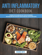Anti Inflammatory Diet CookBook: The Book of Easy, Delicious and Tasty Recipes for Beginners, for Establishing New Eating Habits Based on Good Meals and Delicious Recipes
