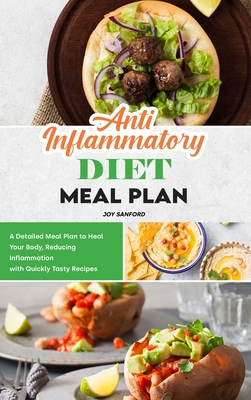 Anti-Inflammatory Diet Meal Plan: A Detailed Meal Plan to Heal Your Body, Reducing Inflammation with Quickly Tasty Recipes - Sanford, Joy