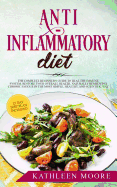 Anti-inflammatory diet: The Complete Beginners Guide to Heal the Immune System, Restore Your Overall Health, Naturally Remedying Chronic Fatigue in the Most Simple, Healthy and Scientific Ways