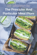 Anti- Inflammatory Diet: The Principles and Particular Meal Plans: Anti-Inflammatory Diet And Action Plan