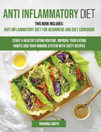 Anti Inflammatory Diet: This Book Includes: Anti Inflammatory Diet for Beginners and Diet Cookbook Start a Healthy Eating Routine, Improve Your Eating Habits and Your Immune System with Tasty Recipes.
