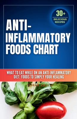 Anti inflammatory Foods Chart: What to Eat While on an Anti inflammatory Diet: anti inflammatory food list chart (A No-Stress Meal Plan with 30 Easy Recipes to simplify your healing) - Amelia, Zeerah