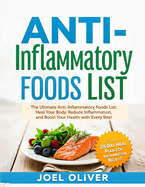 Anti-Inflammatory Foods List: The Ultimate Anti-Inflammatory Foods List: Heal Your Body, Reduce Inflammation, and Boost Your Health with Every Bite!