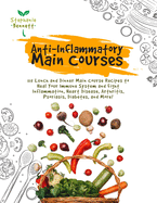 Anti-Inflammatory Main Courses: 115 Lunch and Dinner Main Course Recipes to Heal Your Immune System and Fight Inflammation, Heart Disease, Arthritis, Psoriasis, Diabetes, and More!