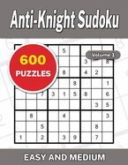 Anti-Knight Sudoku Volume 1: 600 Easy and Medium Puzzles