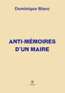 Anti-m?moires d'un maire