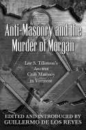 Anti-Masonry and the Murder of Morgan: Lee S. Tillotson's Ancient Craft Masonry in Vermont