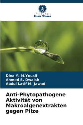 Anti-Phytopathogene Aktivit?t von Makroalgenextrakten gegen Pilze - Y M Yousif, Dina, and S Dwaish, Ahmed, and M Jawad, Abdul Latif