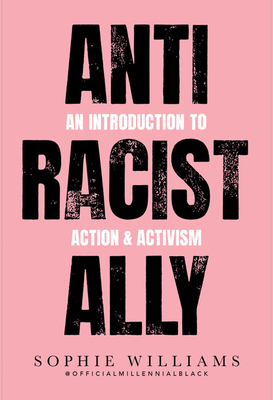 Anti-Racist Ally: An Introduction to Action and Activism - Williams, Sophie