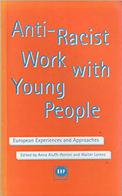 Anti-Racist Work with Young People: European Experiences and Approaches - Aluffi-Pentini, Anna (Editor), and Lorenz, Walter (Editor)