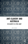 Anti-Slavery and Australia: No Slavery in a Free Land?