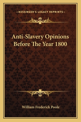 Anti-Slavery Opinions Before The Year 1800 - Poole, William Frederick