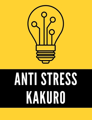 Anti Stress Kakuro: Adult Puzzle Activity Book for Relaxation - Studio, Rongh