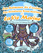 ANTI-STRESS Livre De Coloriage Pour Adultes: Les Animaux De L'oc?an, Les Cr?atures Sous-Marines Et La Vie Marine