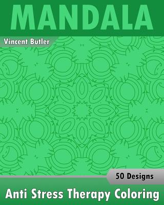 Anti Stress Therapy Coloring Book: 50 Coloring Templates for Meditation and Relaxation, Stress Relieving Patterns for Anger Release, Calming Adult Coloring Book, Arts Fashion - Butler, Vincent