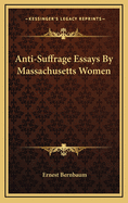 Anti-Suffrage Essays By Massachusetts Women