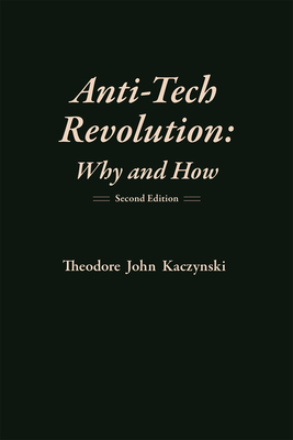 Anti-Tech Revolution: Why and How - Kaczynski, Theodore John
