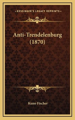 Anti-Trendelenburg (1870) - Fischer, Kuno