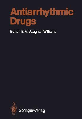 Antiarrhythmic Drugs - Campbell, T J, Reverend, S.J., and Vaughan Williams, E M (Editor)