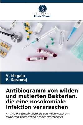 Antibiogramm von wilden und mutierten Bakterien, die eine nosokomiale Infektion verursachen - Megala, V, and Saranraj, P