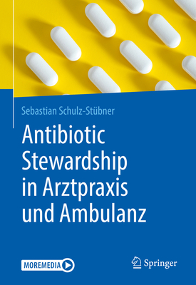 Antibiotic Stewardship in Arztpraxis Und Ambulanz - Schulz-St?bner, Sebastian