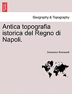 Antica Topografia Istorica del Regno Di Napoli. Parte Prima. - Romanelli, Domenico