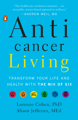 Anticancer Living: Transform Your Life and Health with the Mix of Six - Cohen, Lorenzo, and Jefferies, Alison