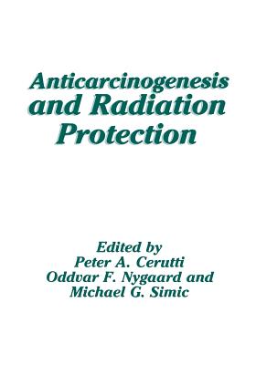 Anticarcinogenesis and Radiation Protection - Cerutti, Peter (Editor)