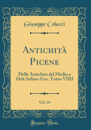 Antichit Picene, Vol. 24: Delle Antichita del Medio e Dele Infimo Evo, Tomo VIIII (Classic Reprint)